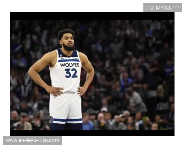 卡尔-安东尼·唐斯篮下高效终结率超詹姆斯体现内线核心价值